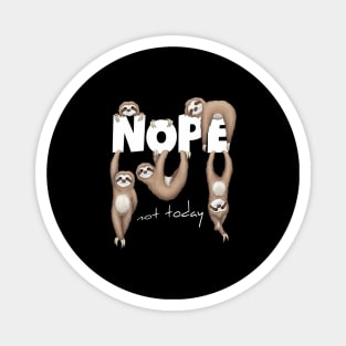 NOPE Not Today Lazy Sloth Chill Out Day Magnet